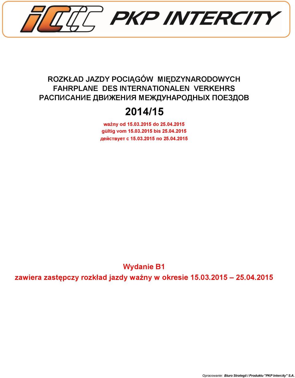 04.2015 действует с 15.03.2015 по 25.04.2015 Wydanie B1 zawiera zastępczy rozkład jazdy ważny w okresie 15.