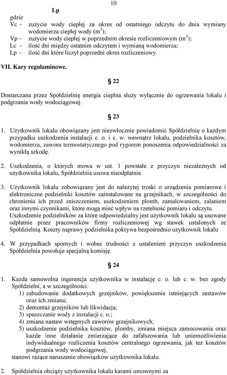 22 Dostarczana przez Spółdzielnię energia cieplna służy wyłącznie do ogrzewania lokalu i podgrzania wody wodociągowej. 23 1.