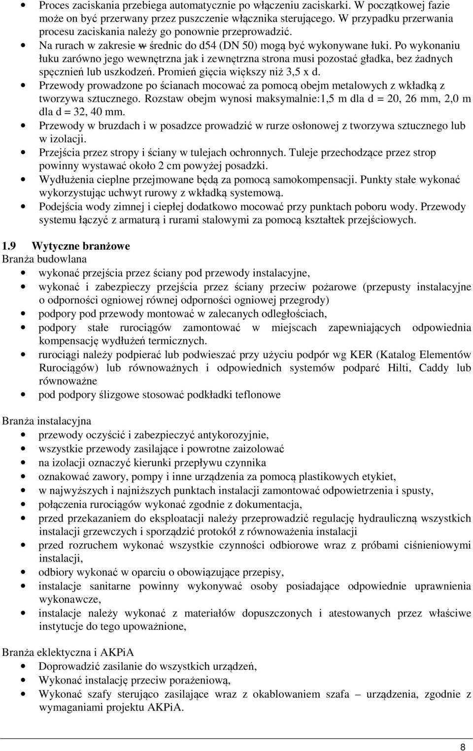 Po wykonaniu łuku zarówno jego wewnętrzna jak i zewnętrzna strona musi pozostać gładka, bez żadnych spęcznień lub uszkodzeń. Promień gięcia większy niż 3,5 x d.