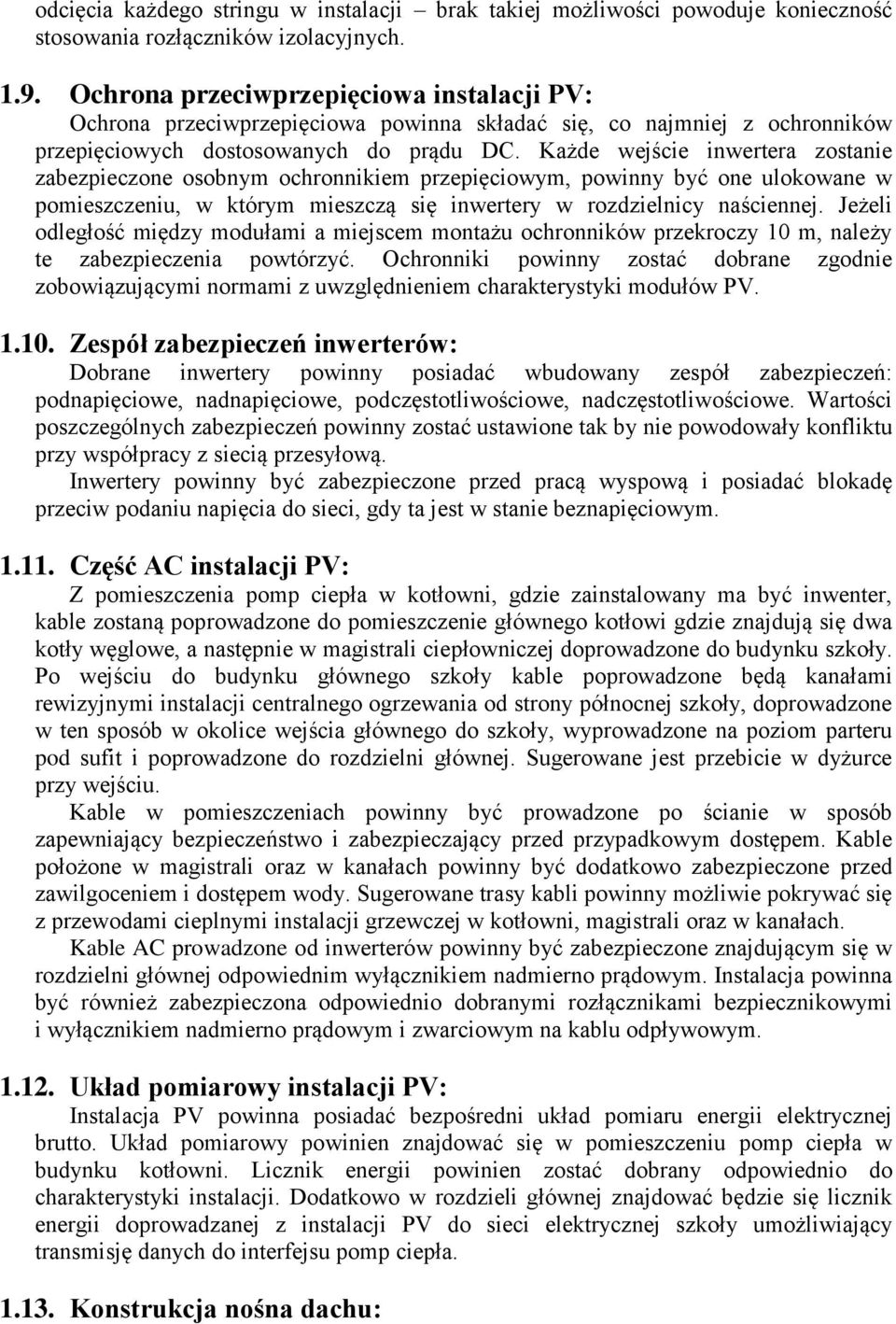 Każde wejście inwertera zostanie zabezpieczone osobnym ochronnikiem przepięciowym, powinny być one ulokowane w pomieszczeniu, w którym mieszczą się inwertery w rozdzielnicy naściennej.