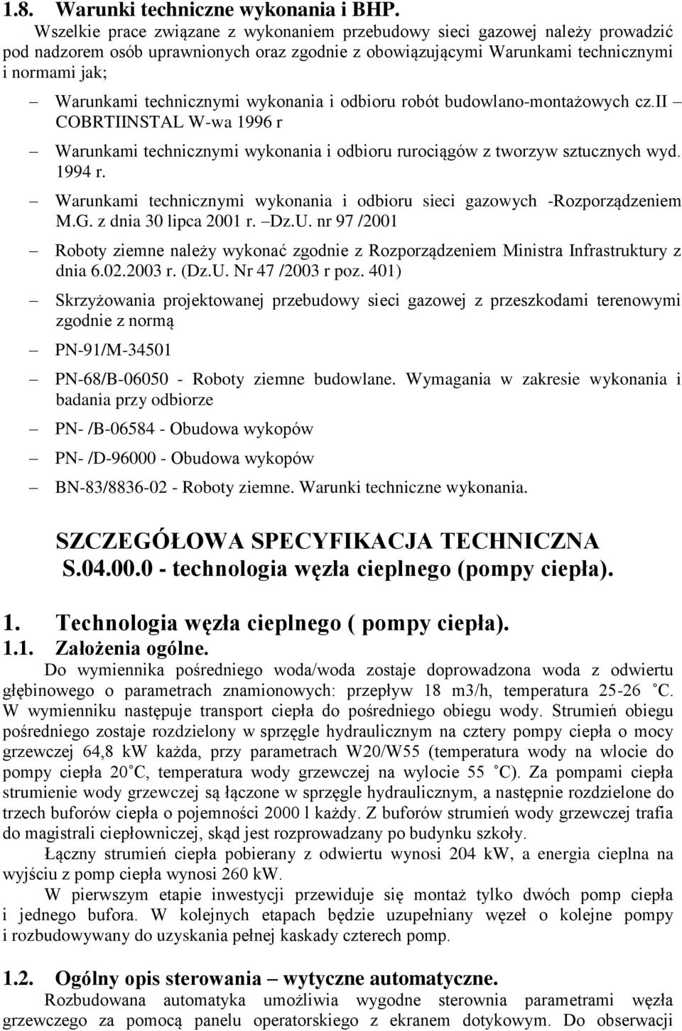 technicznymi wykonania i odbioru robót budowlano-montażowych cz.ii COBRTIINSTAL W-wa 1996 r Warunkami technicznymi wykonania i odbioru rurociągów z tworzyw sztucznych wyd. 1994 r.