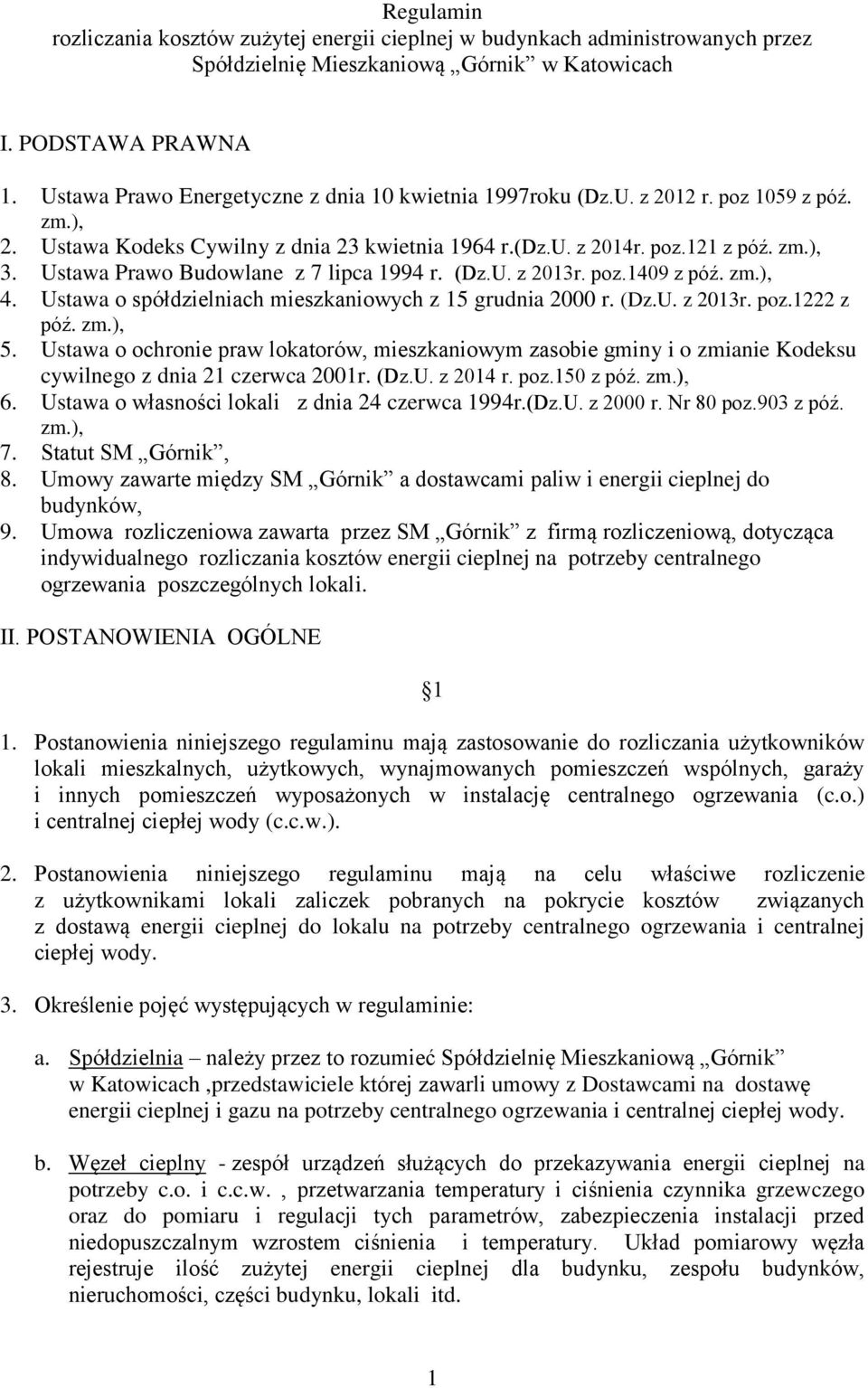 Ustawa Prawo Budowlane z 7 lipca 1994 r. (Dz.U. z 2013r. poz.1409 z póź. zm.), 4. Ustawa o spółdzielniach mieszkaniowych z 15 grudnia 2000 r. (Dz.U. z 2013r. poz.1222 z póź. zm.), 5.