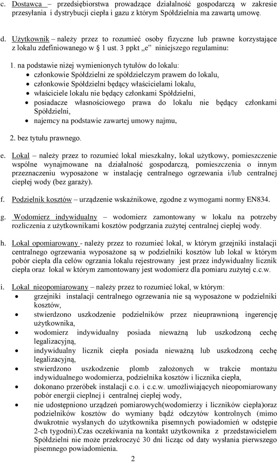 na podstawie niżej wymienionych tytułów do lokalu: członkowie Spółdzielni ze spółdzielczym prawem do lokalu, członkowie Spółdzielni będący właścicielami lokalu, właściciele lokalu nie będący