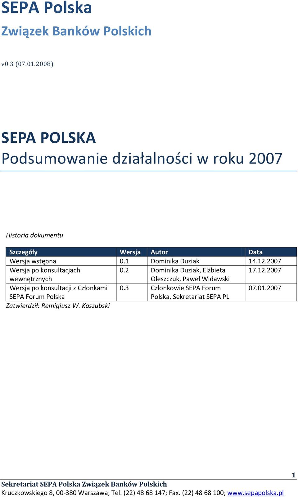 Wersja wstępna 0.1 Dominika Duziak 14.12.2007 Wersja po konsultacjach 0.2 Dominika Duziak, Elżbieta 17.