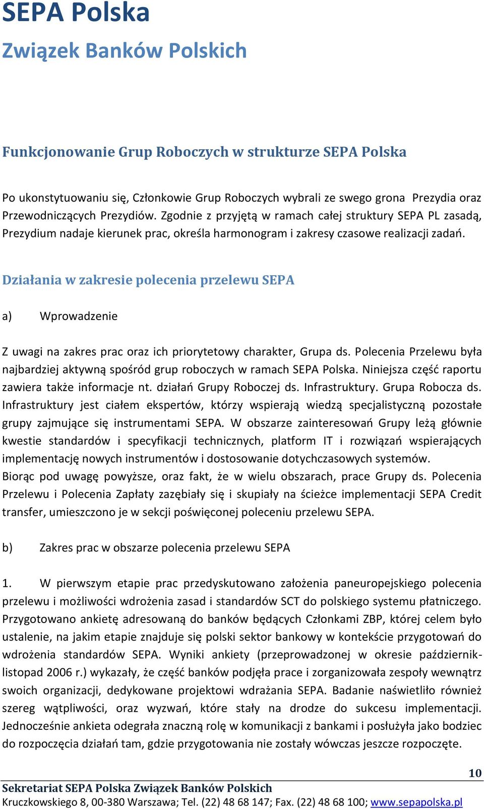 Działania w zakresie polecenia przelewu SEPA a) Wprowadzenie Z uwagi na zakres prac oraz ich priorytetowy charakter, Grupa ds.