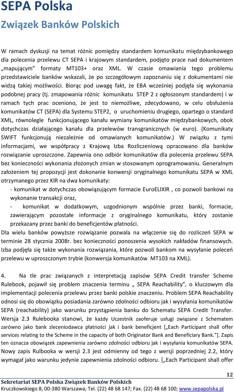 Biorąc pod uwagę fakt, że EBA wcześniej podjęła się wykonania podobnej pracy (tj.