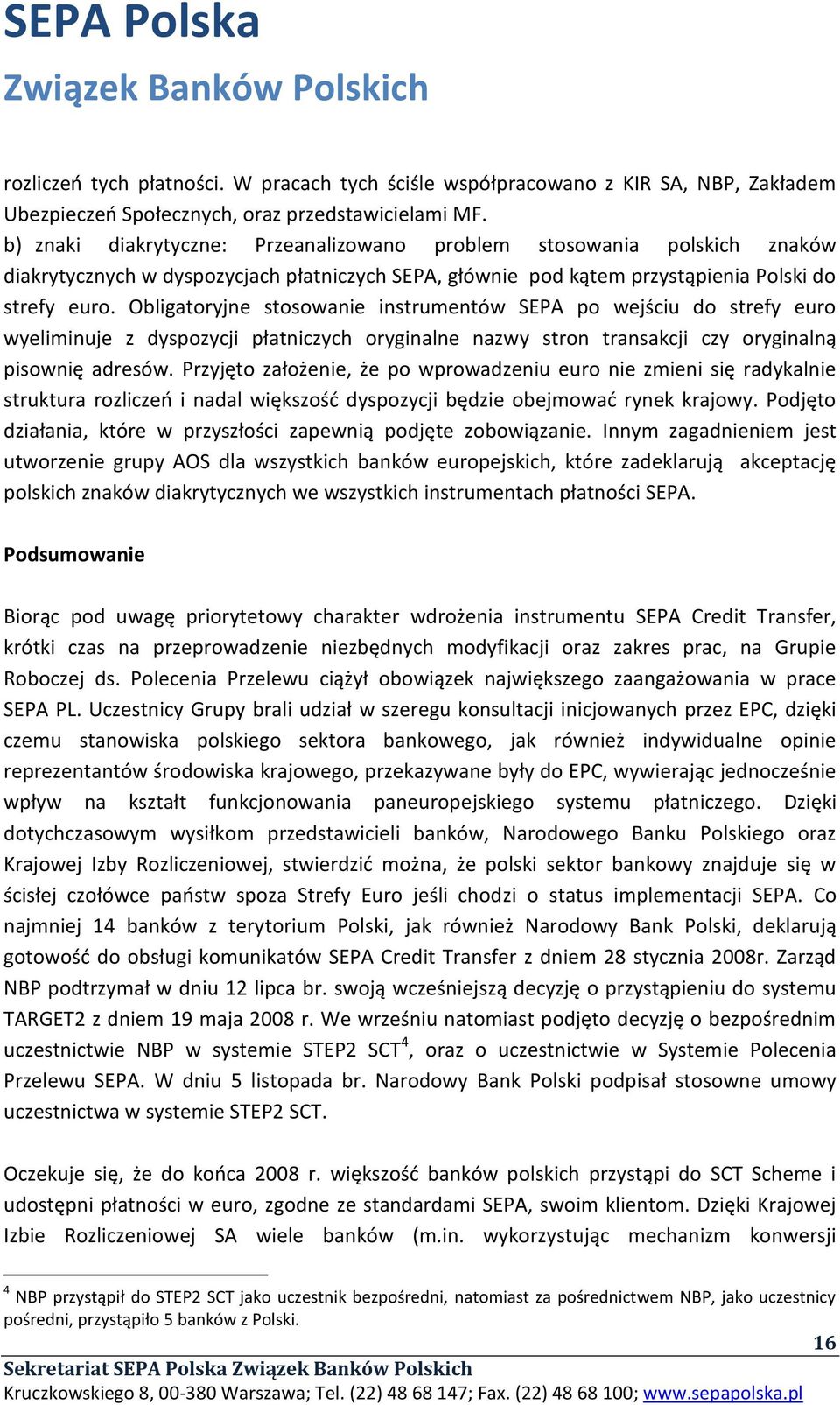 Obligatoryjne stosowanie instrumentów SEPA po wejściu do strefy euro wyeliminuje z dyspozycji płatniczych oryginalne nazwy stron transakcji czy oryginalną pisownię adresów.