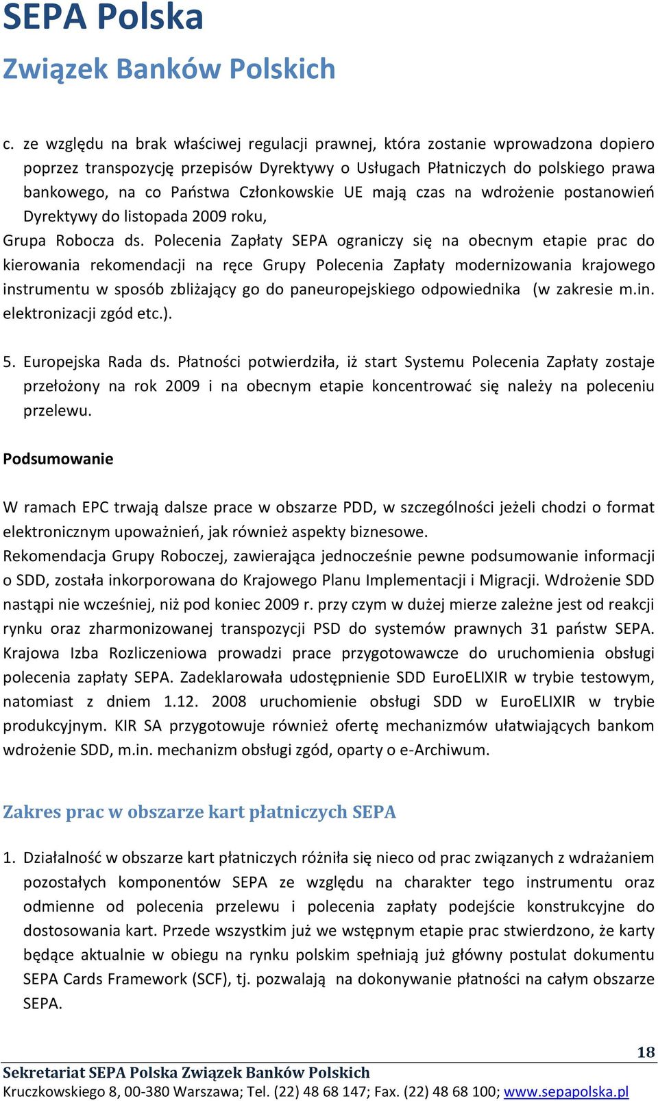 Polecenia Zapłaty SEPA ograniczy się na obecnym etapie prac do kierowania rekomendacji na ręce Grupy Polecenia Zapłaty modernizowania krajowego instrumentu w sposób zbliżający go do paneuropejskiego