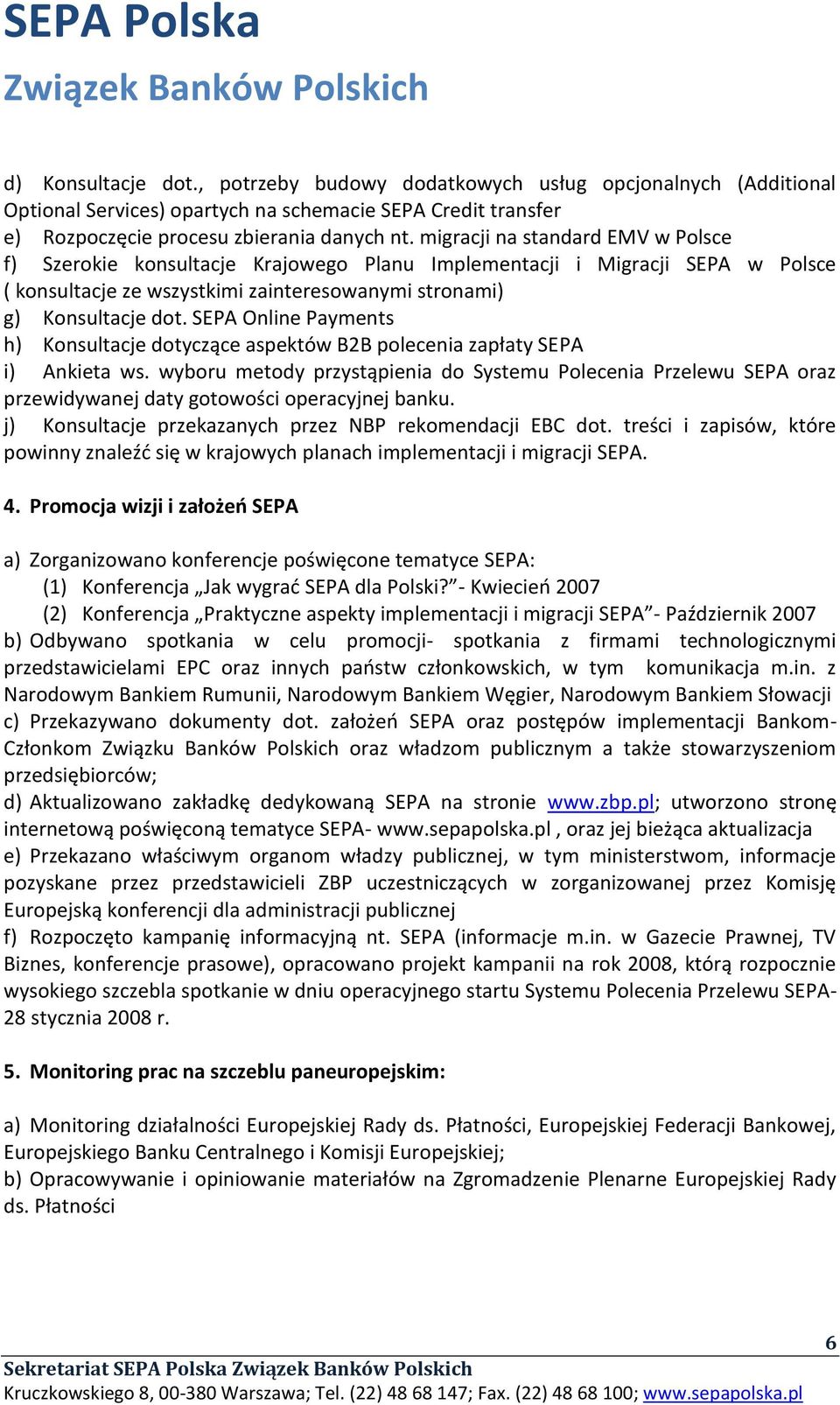 SEPA Online Payments h) Konsultacje dotyczące aspektów B2B polecenia zapłaty SEPA i) Ankieta ws.