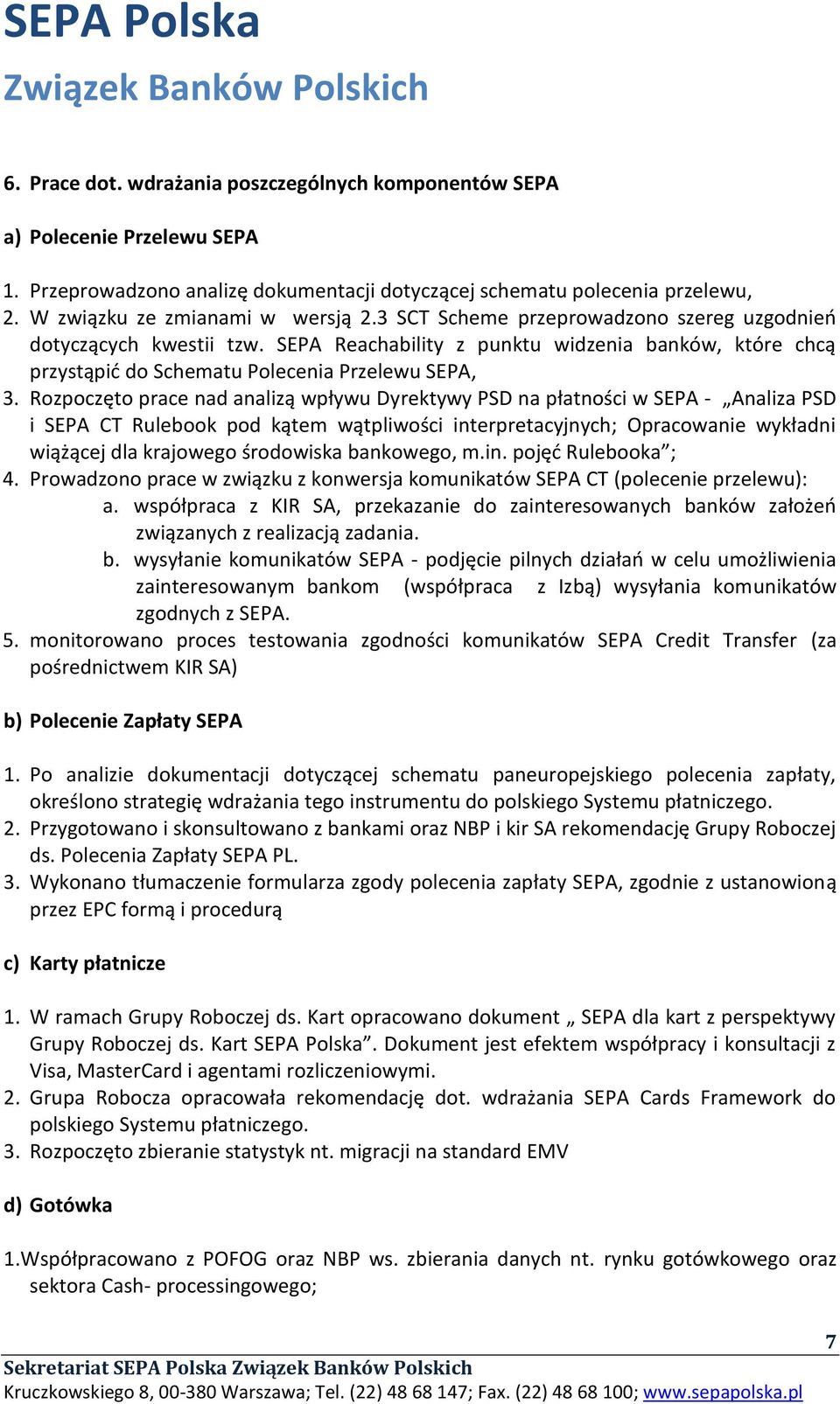 Rozpoczęto prace nad analizą wpływu Dyrektywy PSD na płatności w SEPA - Analiza PSD i SEPA CT Rulebook pod kątem wątpliwości interpretacyjnych; Opracowanie wykładni wiążącej dla krajowego środowiska