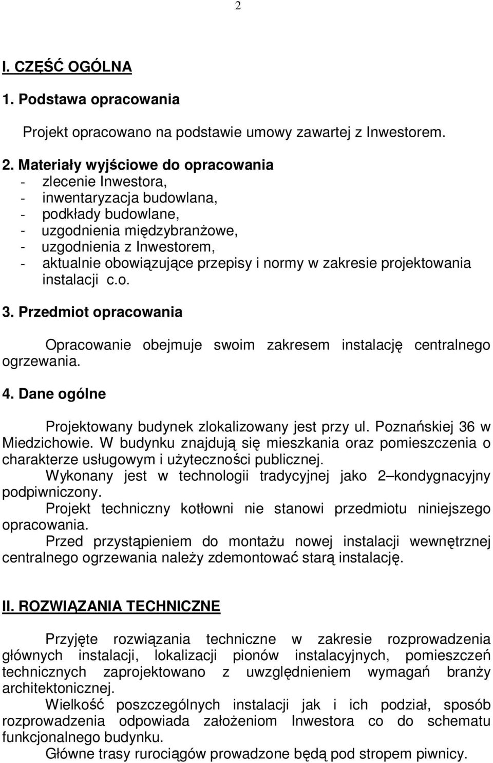 i normy w zakresie projektowania instalacji c.o. 3. Przedmiot opracowania Opracowanie obejmuje swoim zakresem instalację centralnego ogrzewania. 4.