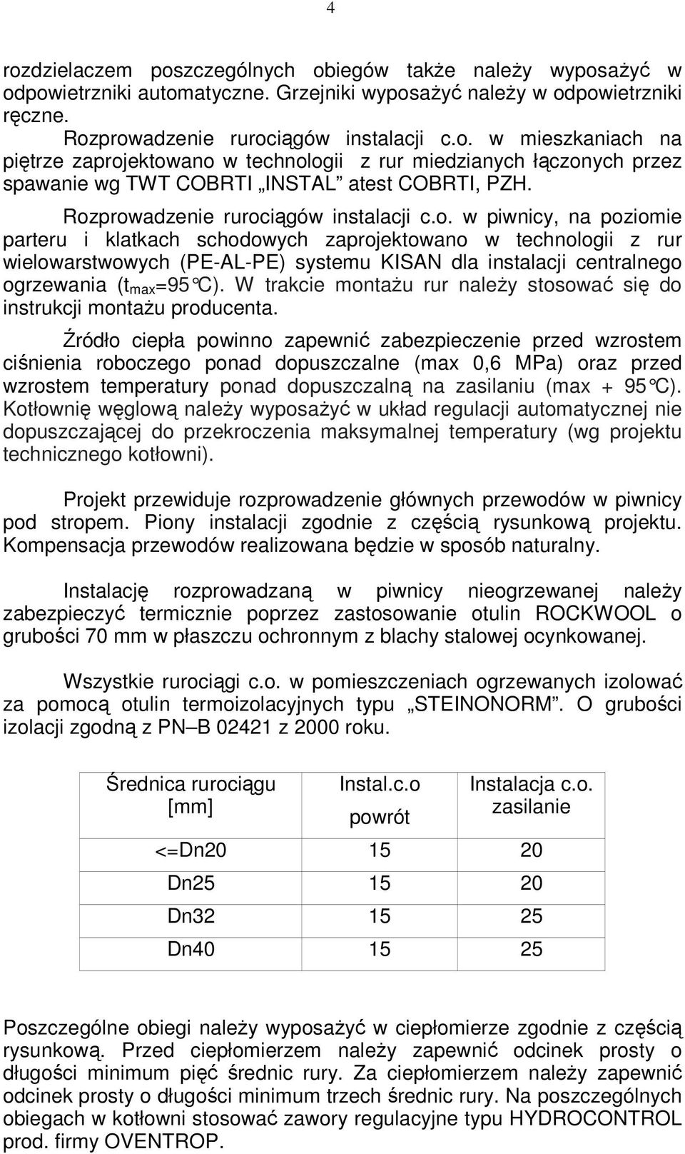 W trakcie montaŝu rur naleŝy stosować się do instrukcji montaŝu producenta.