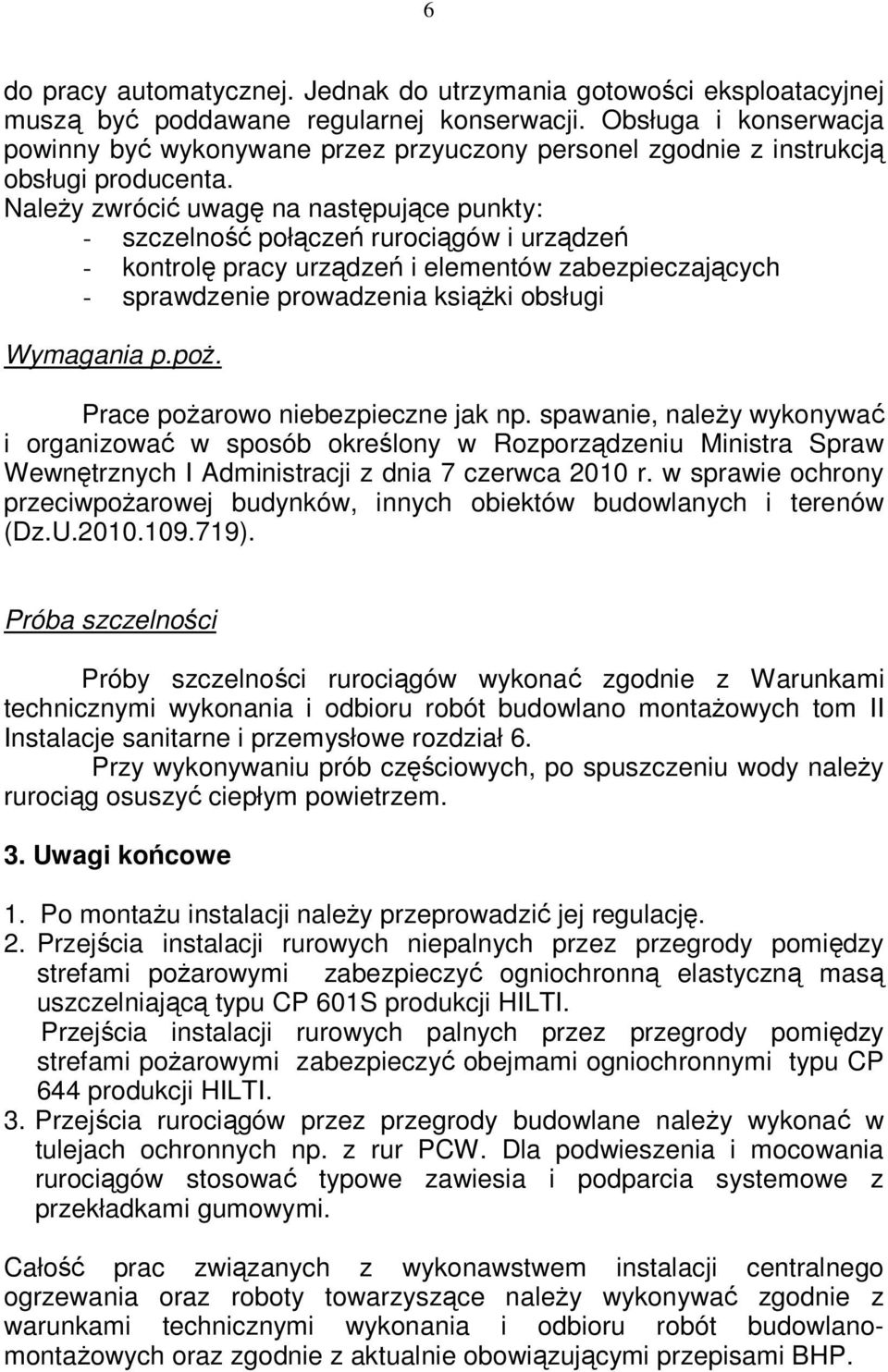 NaleŜy zwrócić uwagę na następujące punkty: - szczelność połączeń rurociągów i urządzeń - kontrolę pracy urządzeń i elementów zabezpieczających - sprawdzenie prowadzenia ksiąŝki obsługi Wymagania p.