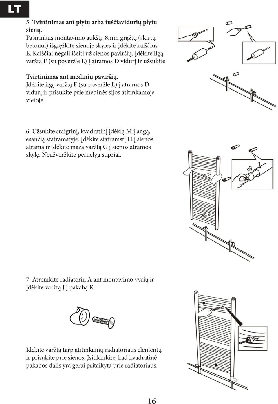 Įdėkite ilgą varžtą F (su poveržle L) į atramos D vidurį ir prisukite prie medinės sijos atitinkamoje vietoje. 6. Užsukite sraigtinį, kvadratinį įdėklą M į angą, esančią statramstyje.