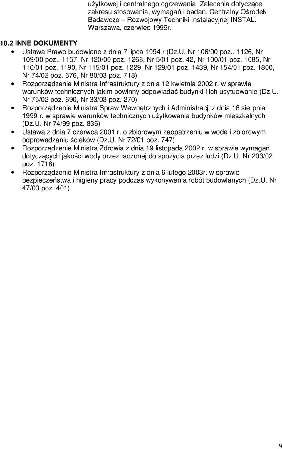 1190, Nr 115/01 poz. 1229, Nr 129/01 poz. 1439, Nr 154/01 poz. 1800, Nr 74/02 poz. 676, Nr 80/03 poz. 718) Rozporządzenie Ministra Infrastruktury z dnia 12 kwietnia 2002 r.
