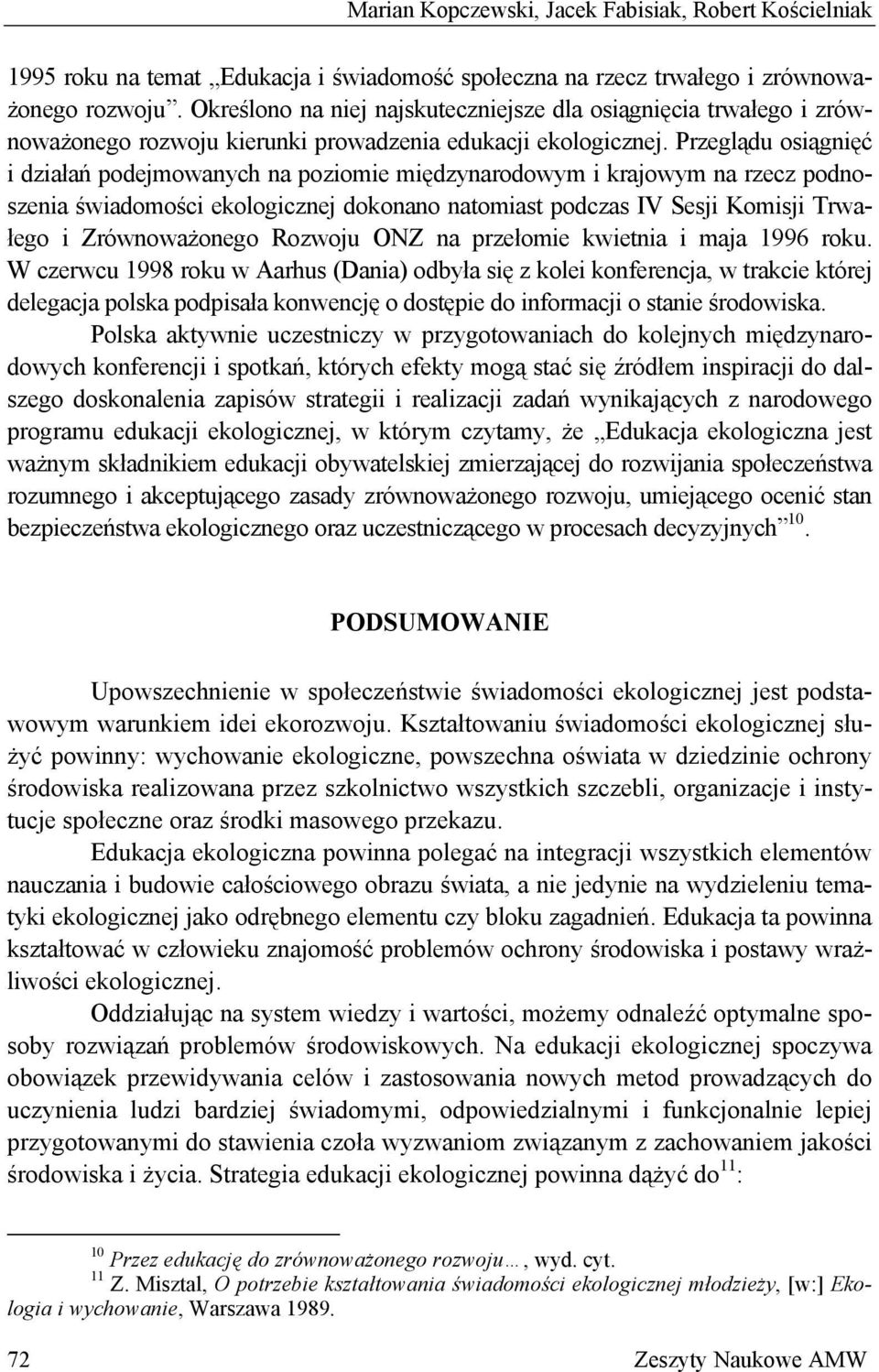 Przeglądu osiągnięć i działań podejmowanych na poziomie międzynarodowym i krajowym na rzecz podnoszenia świadomości ekologicznej dokonano natomiast podczas IV Sesji Komisji Trwałego i Zrównoważonego