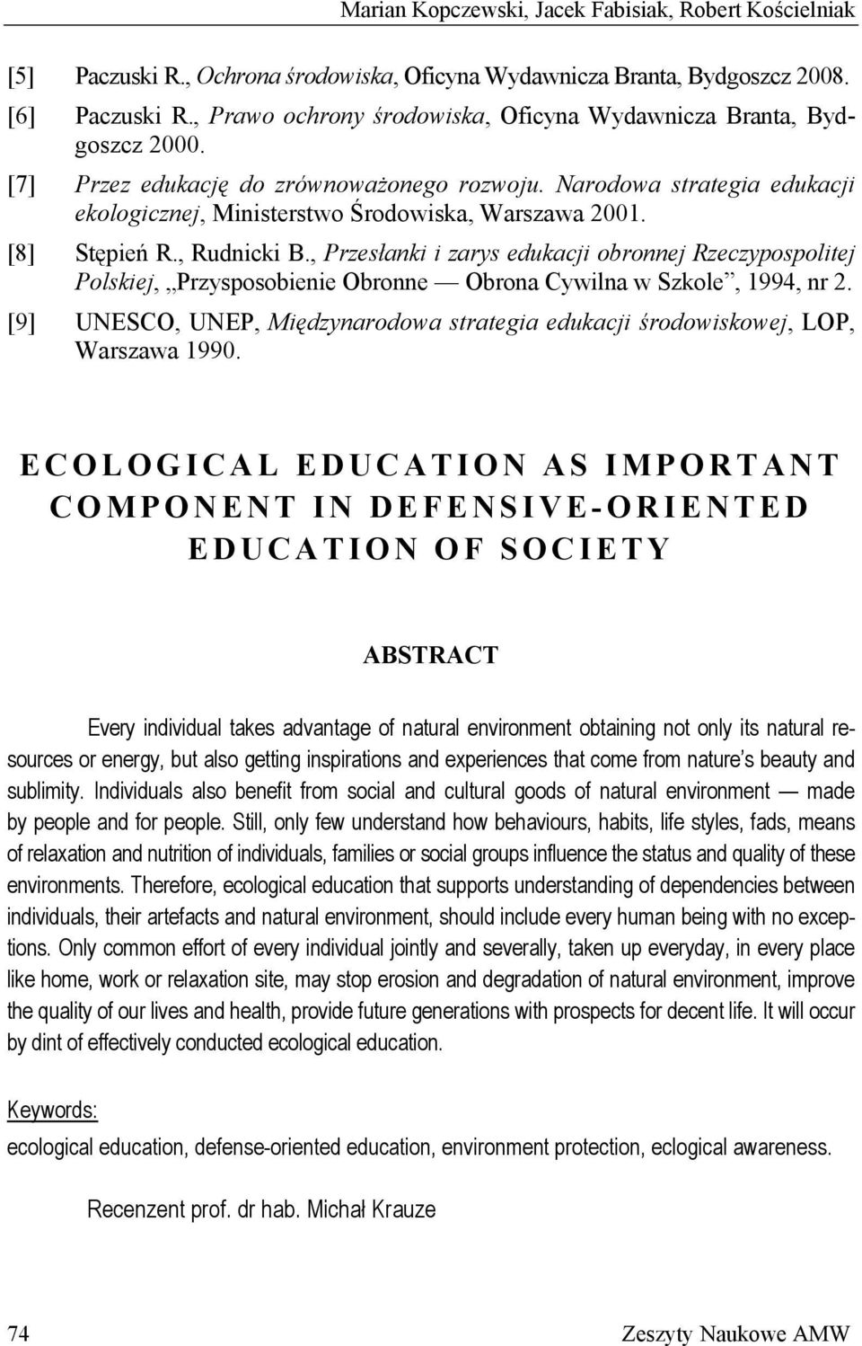 [8] Stępień R., Rudnicki B., Przesłanki i zarys edukacji obronnej Rzeczypospolitej Polskiej, Przysposobienie Obronne Obrona Cywilna w Szkole, 1994, nr 2.