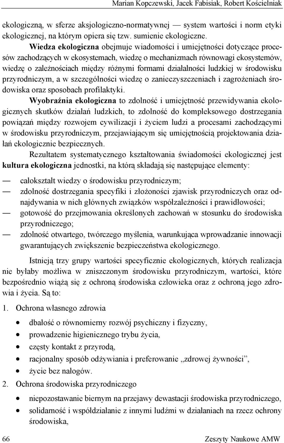 działalności ludzkiej w środowisku przyrodniczym, a w szczególności wiedzę o zanieczyszczeniach i zagrożeniach środowiska oraz sposobach profilaktyki.