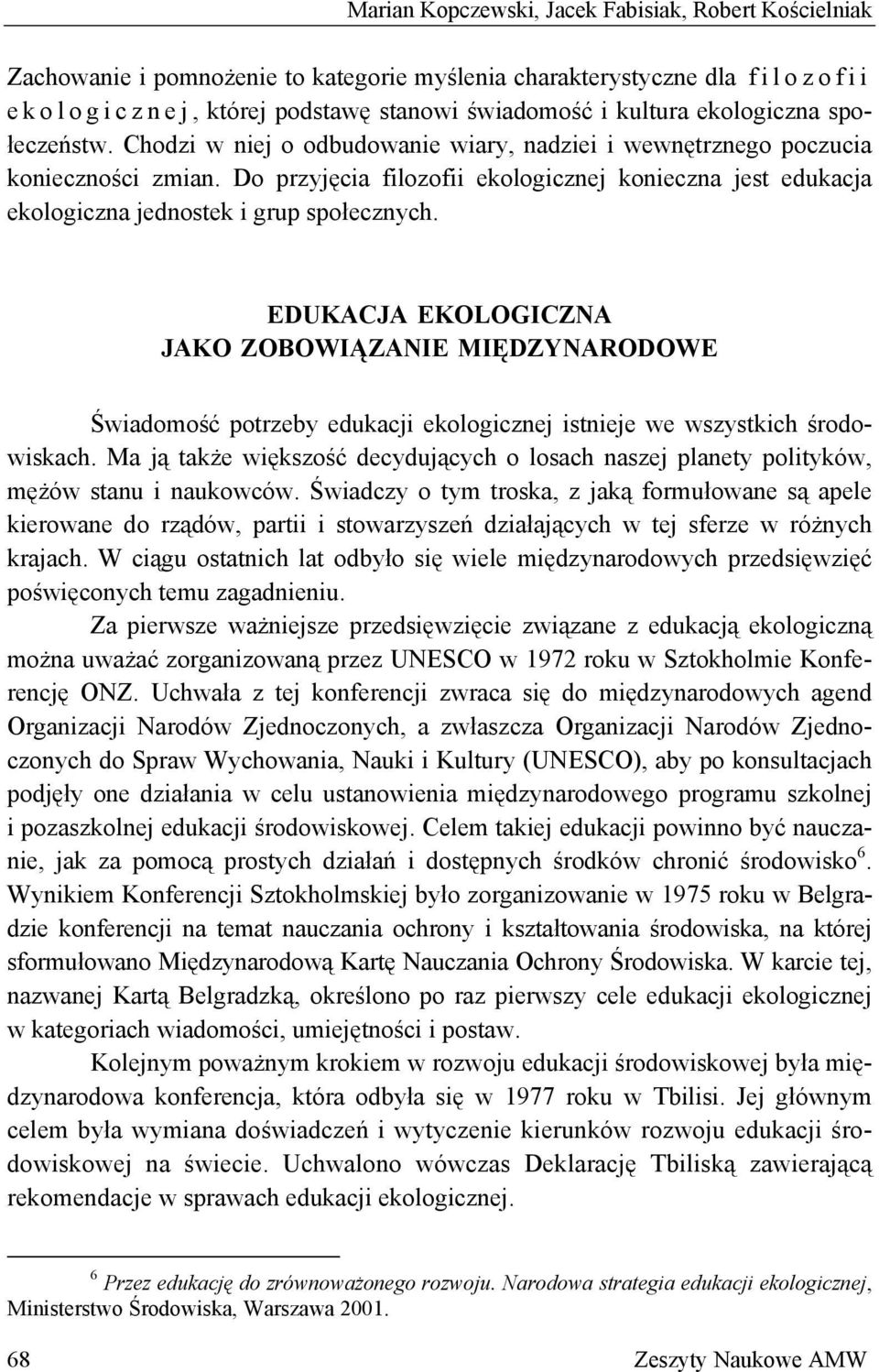 Do przyjęcia filozofii ekologicznej konieczna jest edukacja ekologiczna jednostek i grup społecznych.