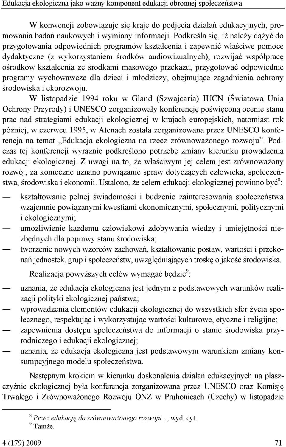 kształcenia ze środkami masowego przekazu, przygotować odpowiednie programy wychowawcze dla dzieci i młodzieży, obejmujące zagadnienia ochrony środowiska i ekorozwoju.