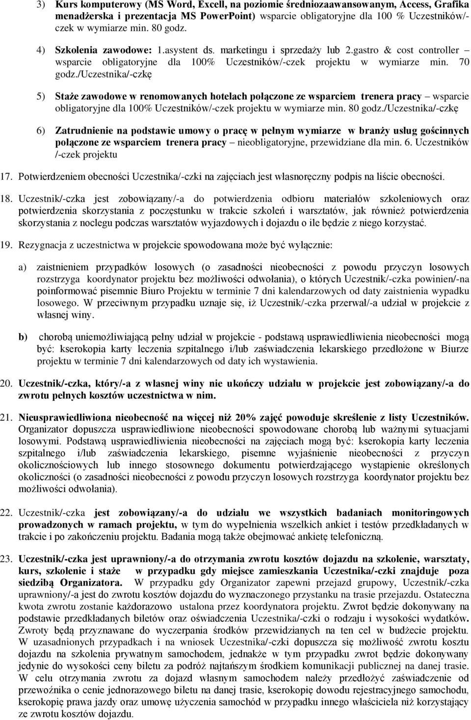 /uczestnika/-czkę 5) Staże zawodowe w renomowanych hotelach połączone ze wsparciem trenera pracy wsparcie obligatoryjne dla 100% Uczestników/-czek projektu w wymiarze min. 80 godz.