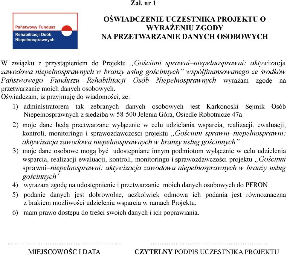 Oświadczam, iż przyjmuję do wiadomości, że: 1) administratorem tak zebranych danych osobowych jest Karkonoski Sejmik Osób Niepełnosprawnych z siedzibą w 58-500 Jelenia Góra, Osiedle Robotnicze 47a 2)