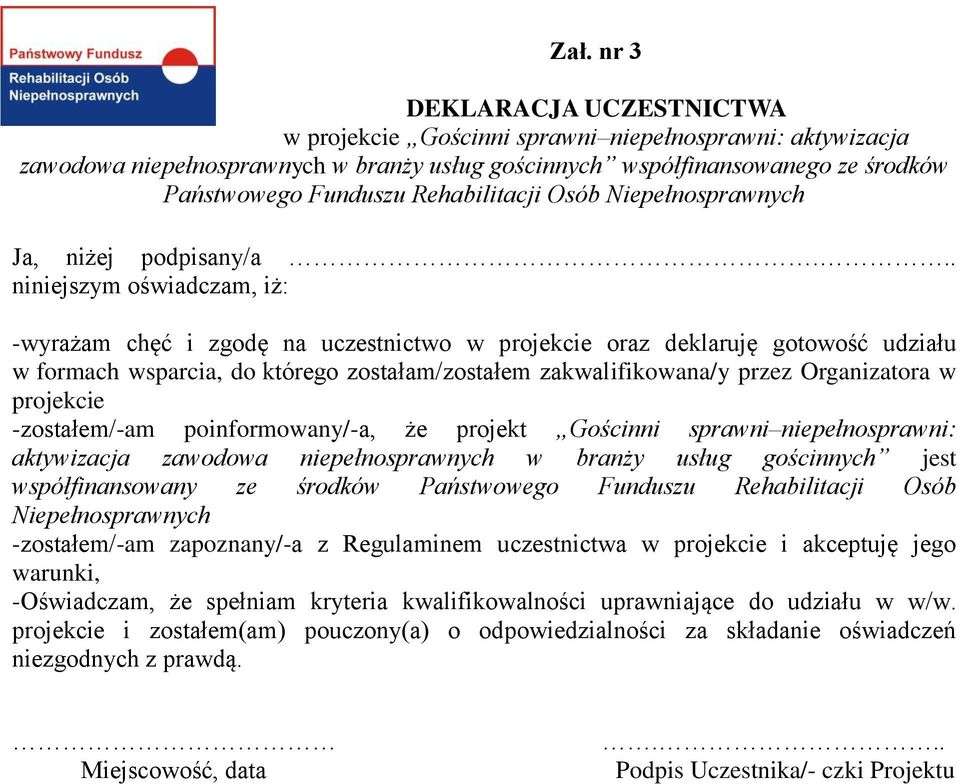 .. niniejszym oświadczam, iż: -wyrażam chęć i zgodę na uczestnictwo w projekcie oraz deklaruję gotowość udziału w formach wsparcia, do którego zostałam/zostałem zakwalifikowana/y przez Organizatora w