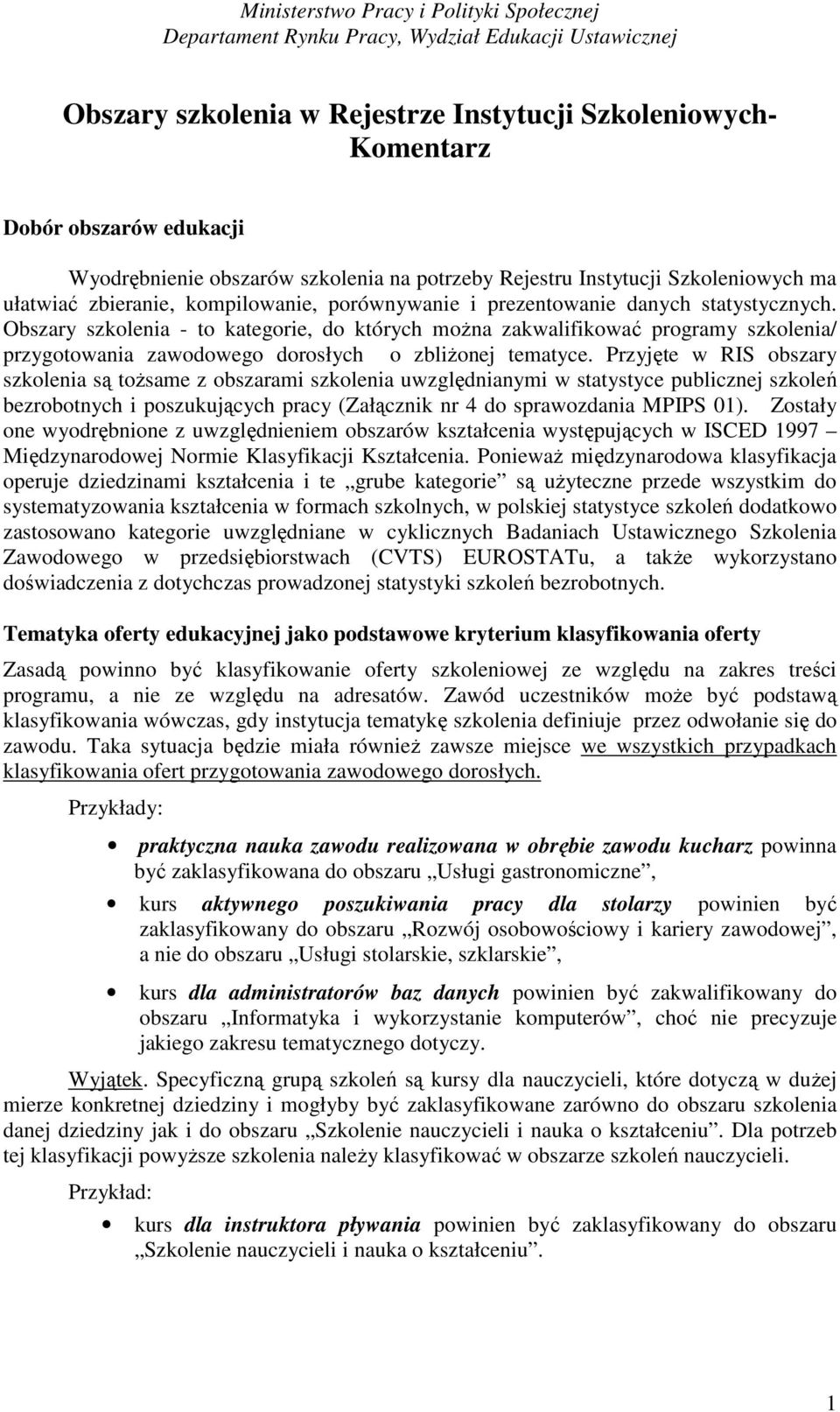 Obszary szkolenia - to kategorie, do których można zakwalifikować programy szkolenia/ przygotowania zawodowego dorosłych o zbliżonej tematyce.