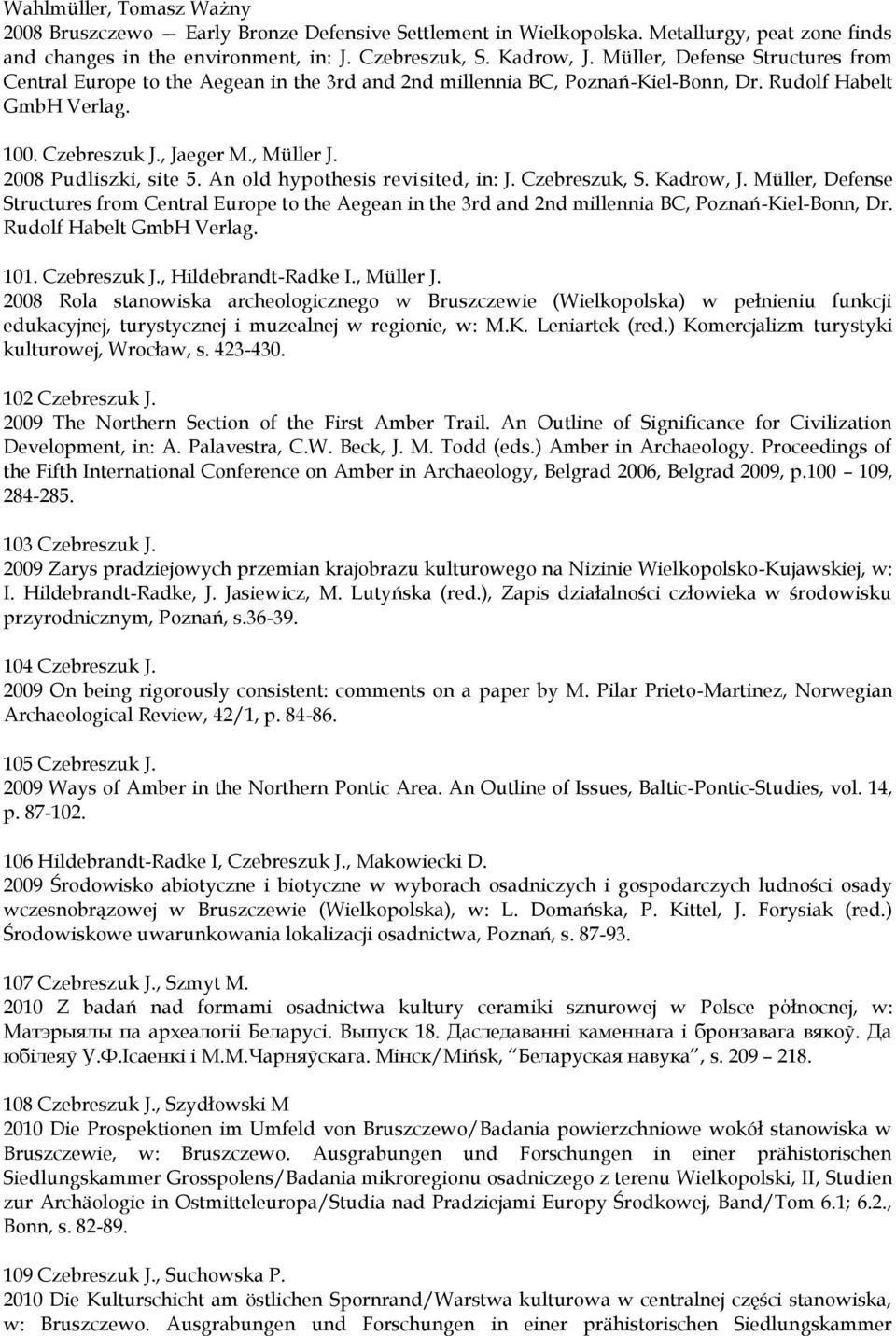 2008 Pudliszki, site 5. An old hypothesis revisited, in: J. Czebreszuk, S. Kadrow, J.