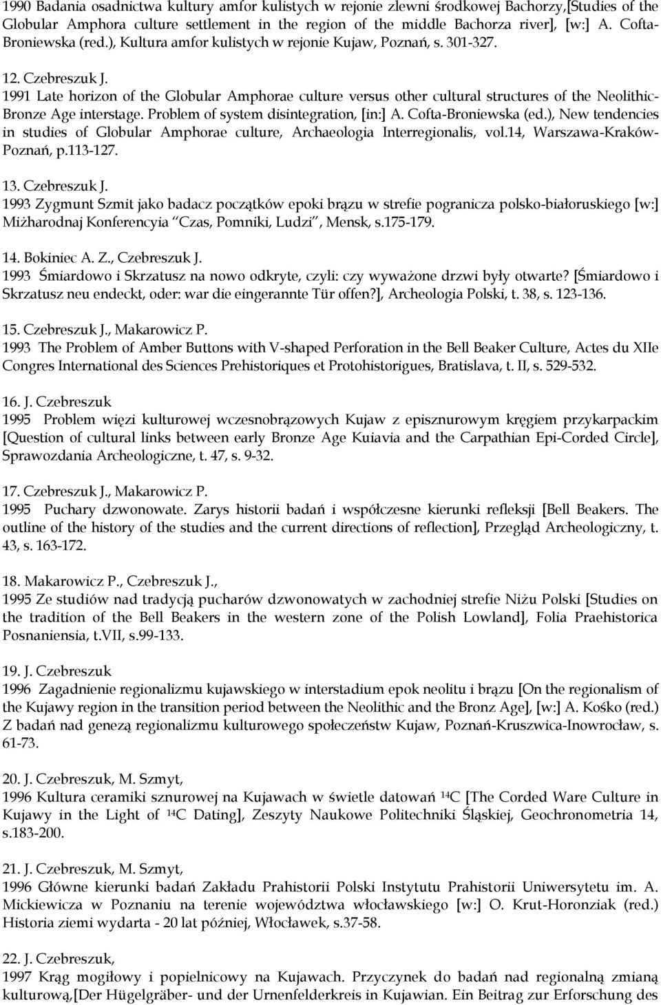 1991 Late horizon of the Globular Amphorae culture versus other cultural structures of the Neolithic- Bronze Age interstage. Problem of system disintegration, [in:] A. Cofta-Broniewska (ed.