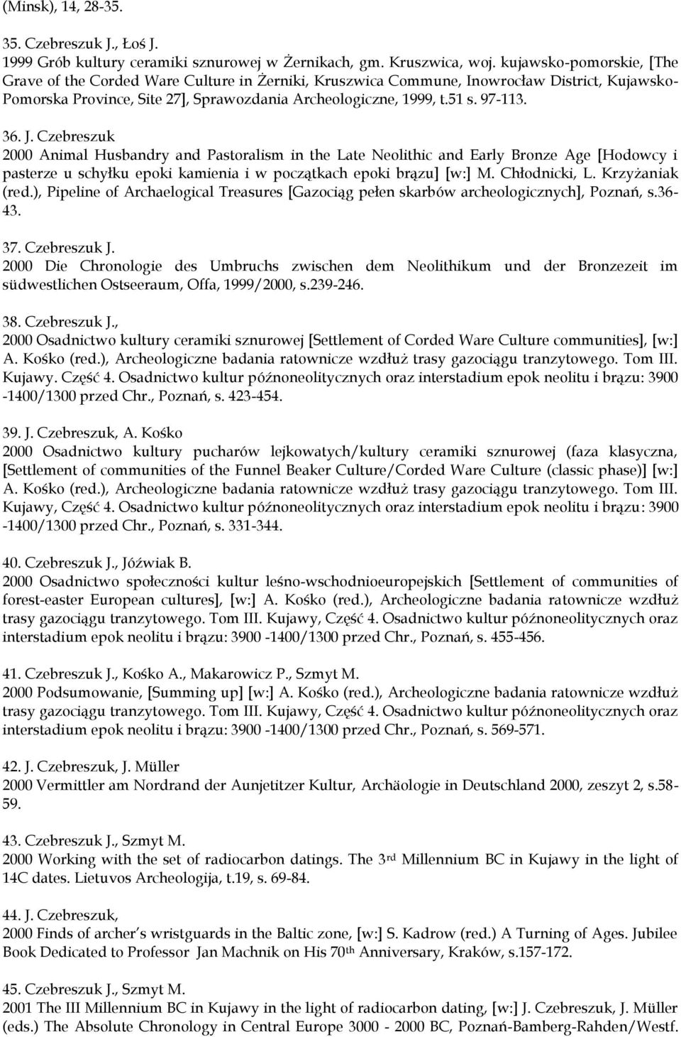 36. J. Czebreszuk 2000 Animal Husbandry and Pastoralism in the Late Neolithic and Early Bronze Age [Hodowcy i pasterze u schyłku epoki kamienia i w początkach epoki brązu] [w:] M. Chłodnicki, L.