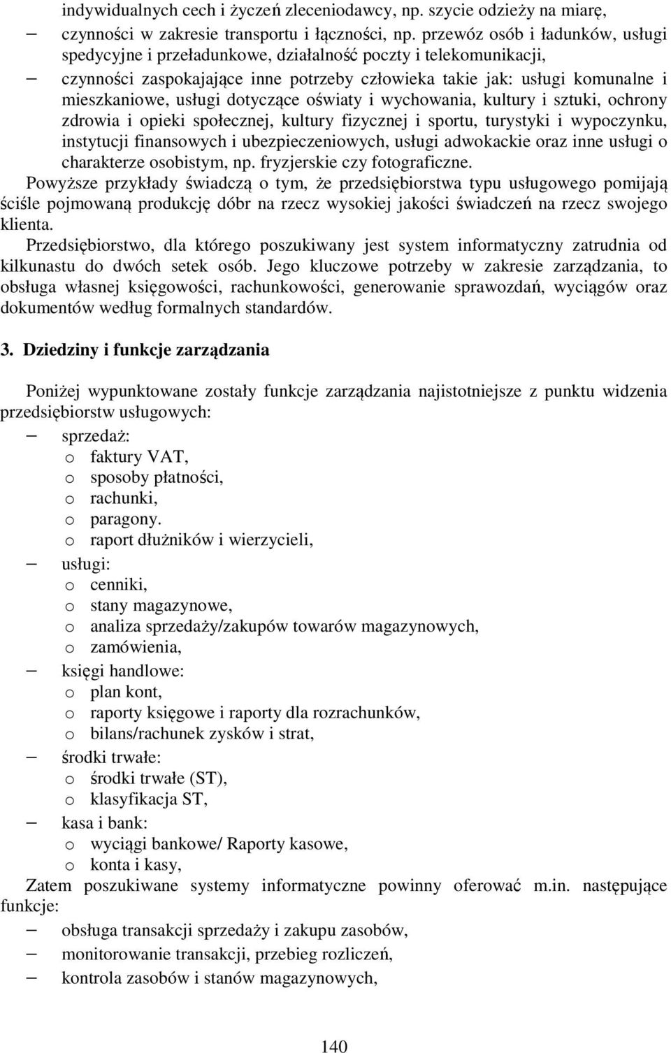 dotyczące oświaty i wychowania, kultury i sztuki, ochrony zdrowia i opieki społecznej, kultury fizycznej i sportu, turystyki i wypoczynku, instytucji finansowych i ubezpieczeniowych, usługi