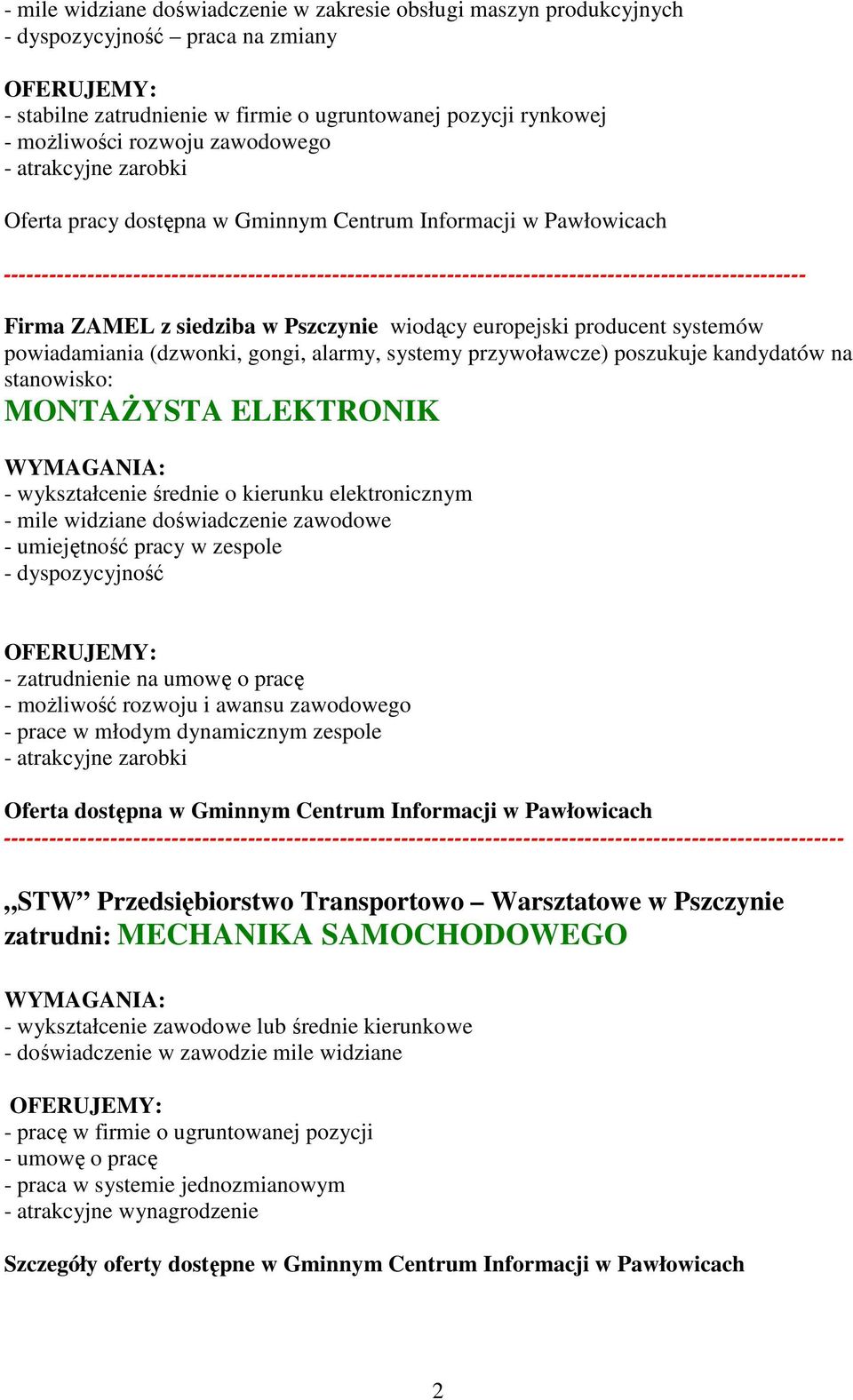 --------------------------------------------------------------------------------------------------------- Firma ZAMEL z siedziba w Pszczynie wiodący europejski producent systemów powiadamiania