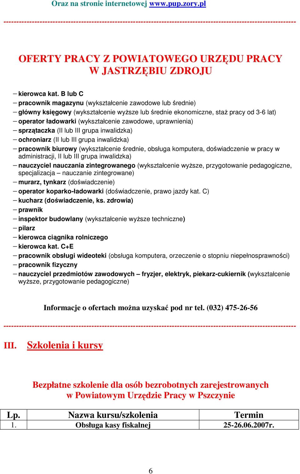 B lub C pracownik magazynu (wykształcenie zawodowe lub średnie) główny księgowy (wykształcenie wyŝsze lub średnie ekonomiczne, staŝ pracy od 3-6 lat) operator ładowarki (wykształcenie zawodowe,