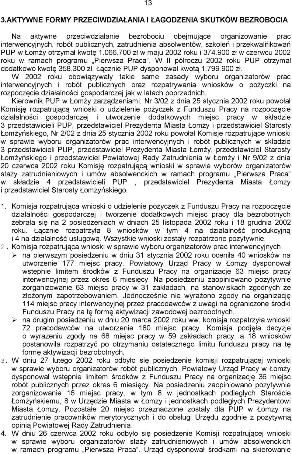 W II półroczu 2002 roku PUP otrzymał dodatkowo kwotę 358.300 zł. Łącznie PUP dysponował kwotą 1.799.900 zł.