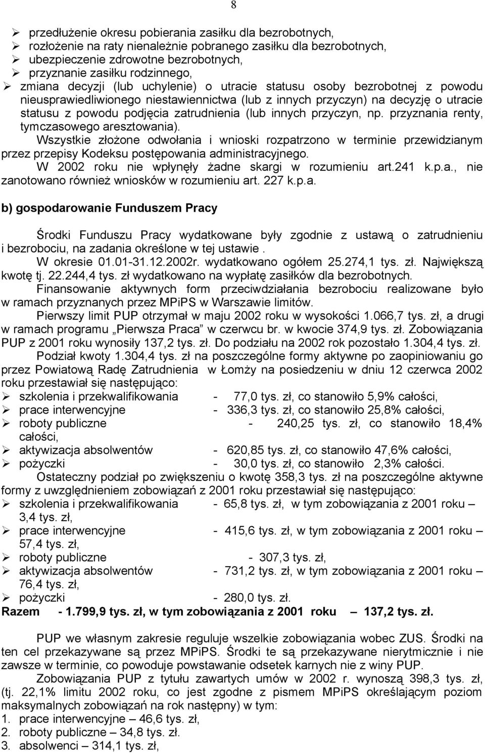 innych przyczyn, np. przyznania renty, tymczasowego aresztowania). Wszystkie złożone odwołania i wnioski rozpatrzono w terminie przewidzianym przez przepisy Kodeksu postępowania administracyjnego.