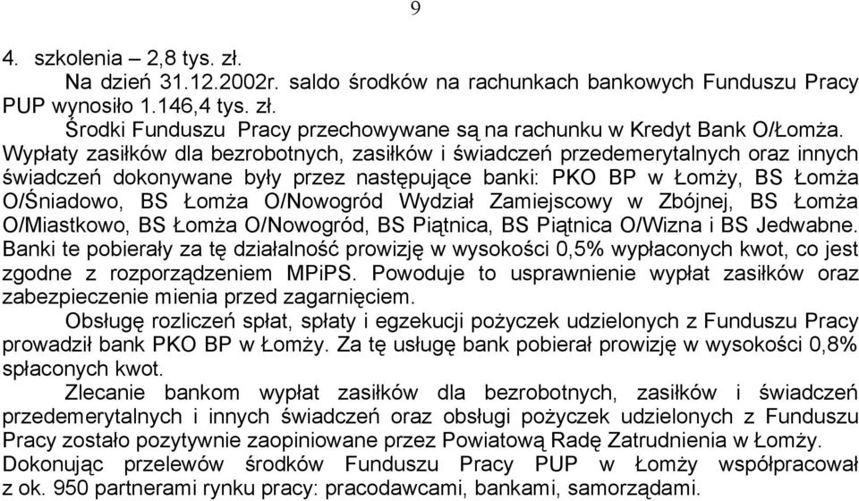 Wydział Zamiejscowy w Zbójnej, BS Łomża O/Miastkowo, BS Łomża O/Nowogród, BS Piątnica, BS Piątnica O/Wizna i BS Jedwabne.