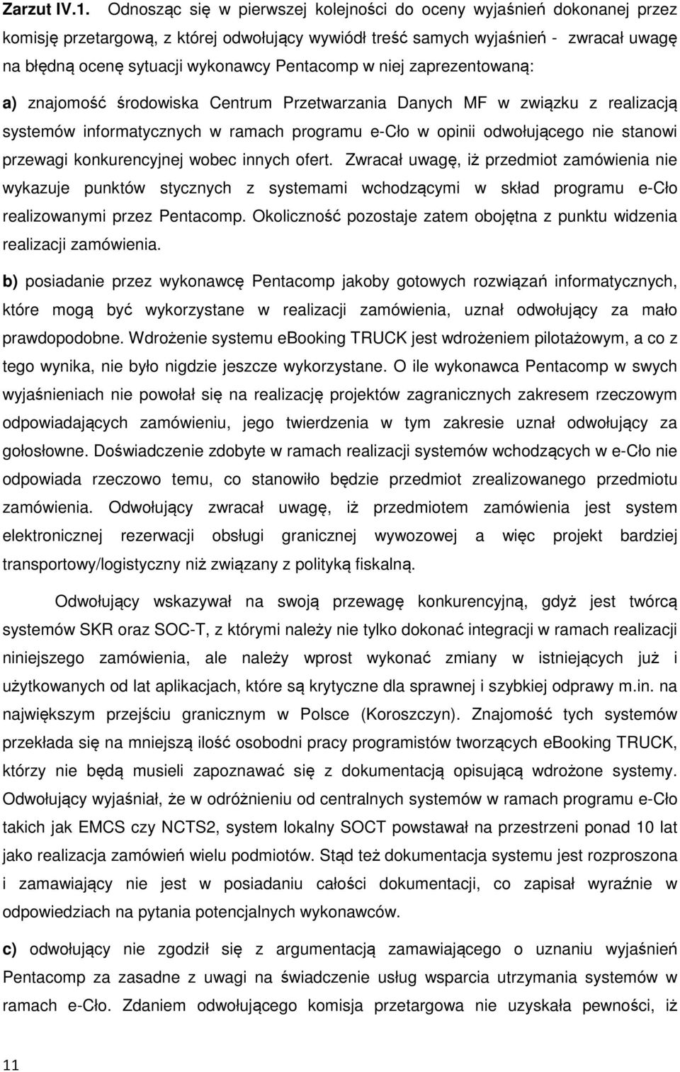 Pentacomp w niej zaprezentowaną: a) znajomość środowiska Centrum Przetwarzania Danych MF w związku z realizacją systemów informatycznych w ramach programu e-cło w opinii odwołującego nie stanowi