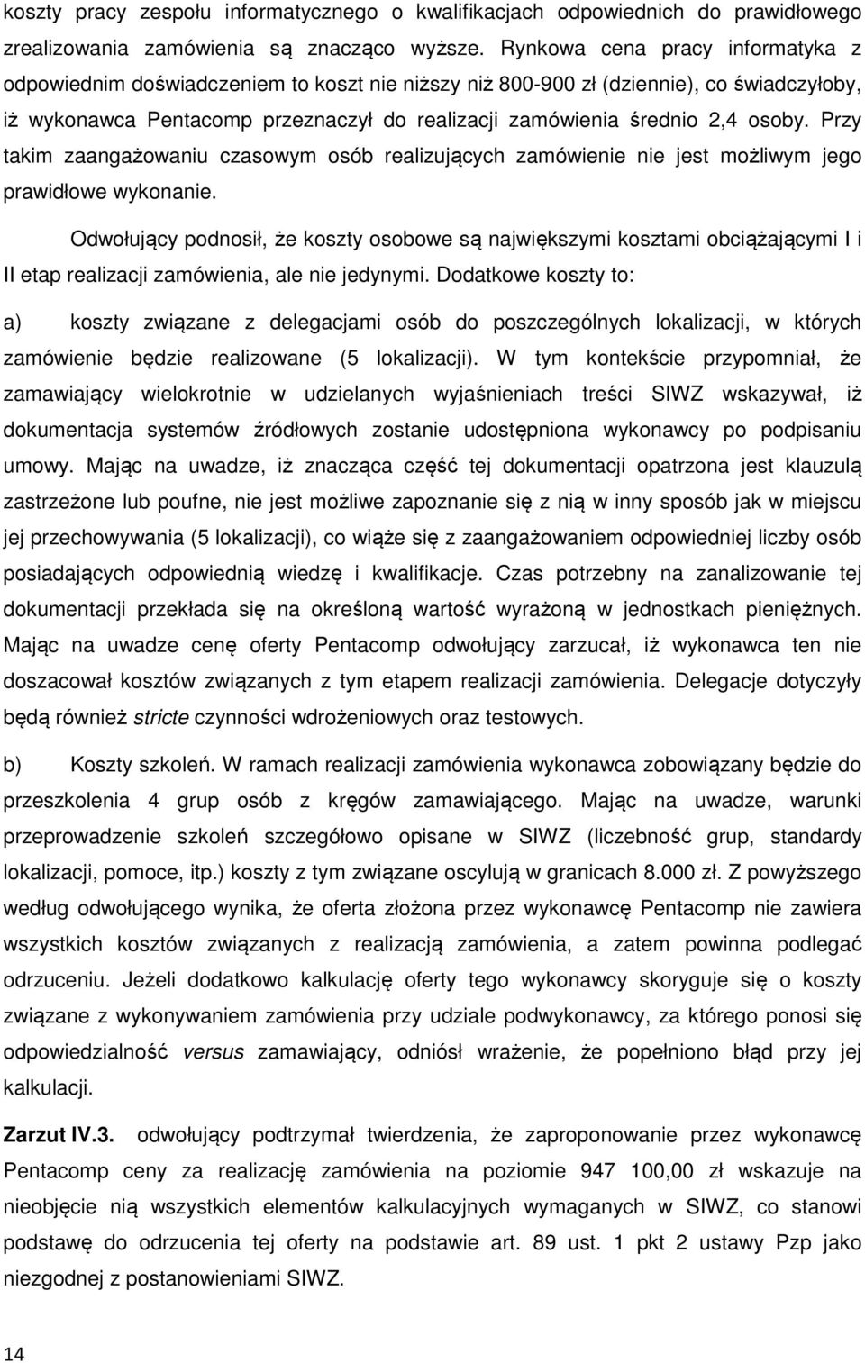 osoby. Przy takim zaangażowaniu czasowym osób realizujących zamówienie nie jest możliwym jego prawidłowe wykonanie.