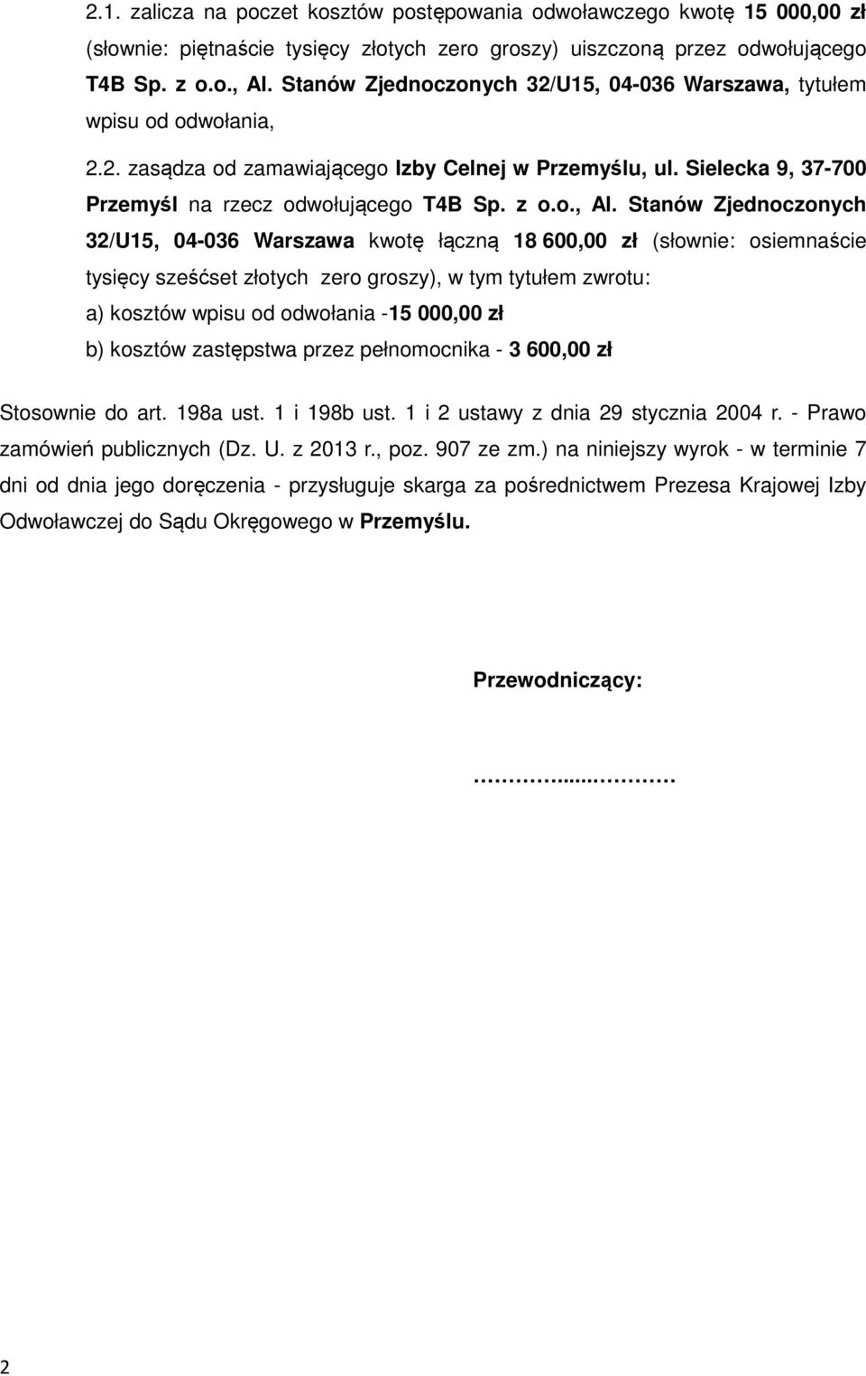 Stanów Zjednoczonych 32/U15, 04-036 Warszawa kwotę łączną 18 600,00 zł (słownie: osiemnaście tysięcy sześćset złotych zero groszy), w tym tytułem zwrotu: a) kosztów wpisu od odwołania -15 000,00 zł