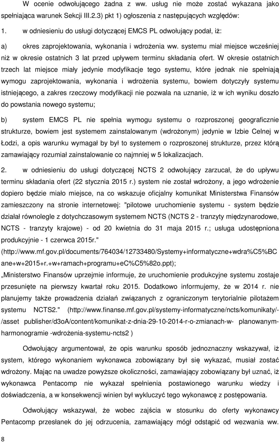 systemu miał miejsce wcześniej niż w okresie ostatnich 3 lat przed upływem terminu składania ofert.