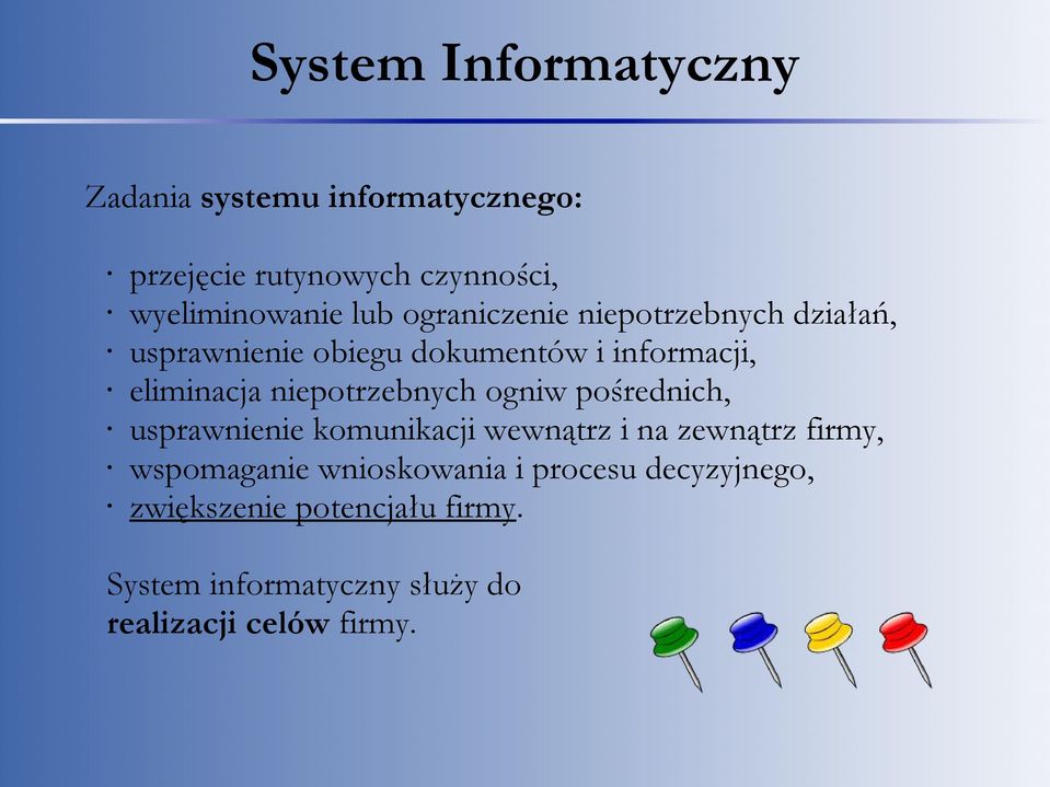 niepotrzebnych ogniw pośrednich, usprawnienie komunikacji wewnątrz i na zewnątrz firmy, wspomaganie