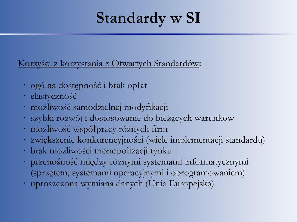 zwiększenie konkurencyjności (wiele implementacji standardu) brak możliwości monopolizacji rynku przenośność między