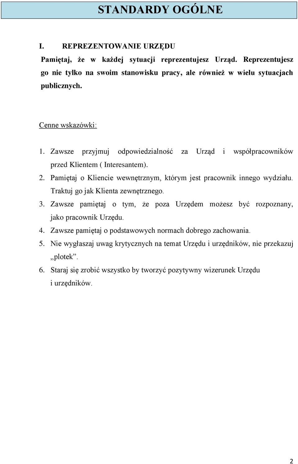 Zawsze przyjmuj odpowiedzialność za Urząd i współpracowników przed Klientem ( Interesantem). 2. Pamiętaj o Kliencie wewnętrznym, którym jest pracownik innego wydziału.