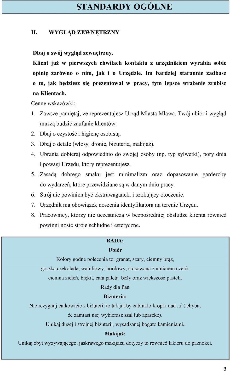 Twój ubiór i wygląd muszą budzić zaufanie klientów. 2. Dbaj o czystość i higienę osobistą. 3. Dbaj o detale (włosy, dłonie, biżuteria, makijaż). 4. Ubrania dobieraj odpowiednio do swojej osoby (np.