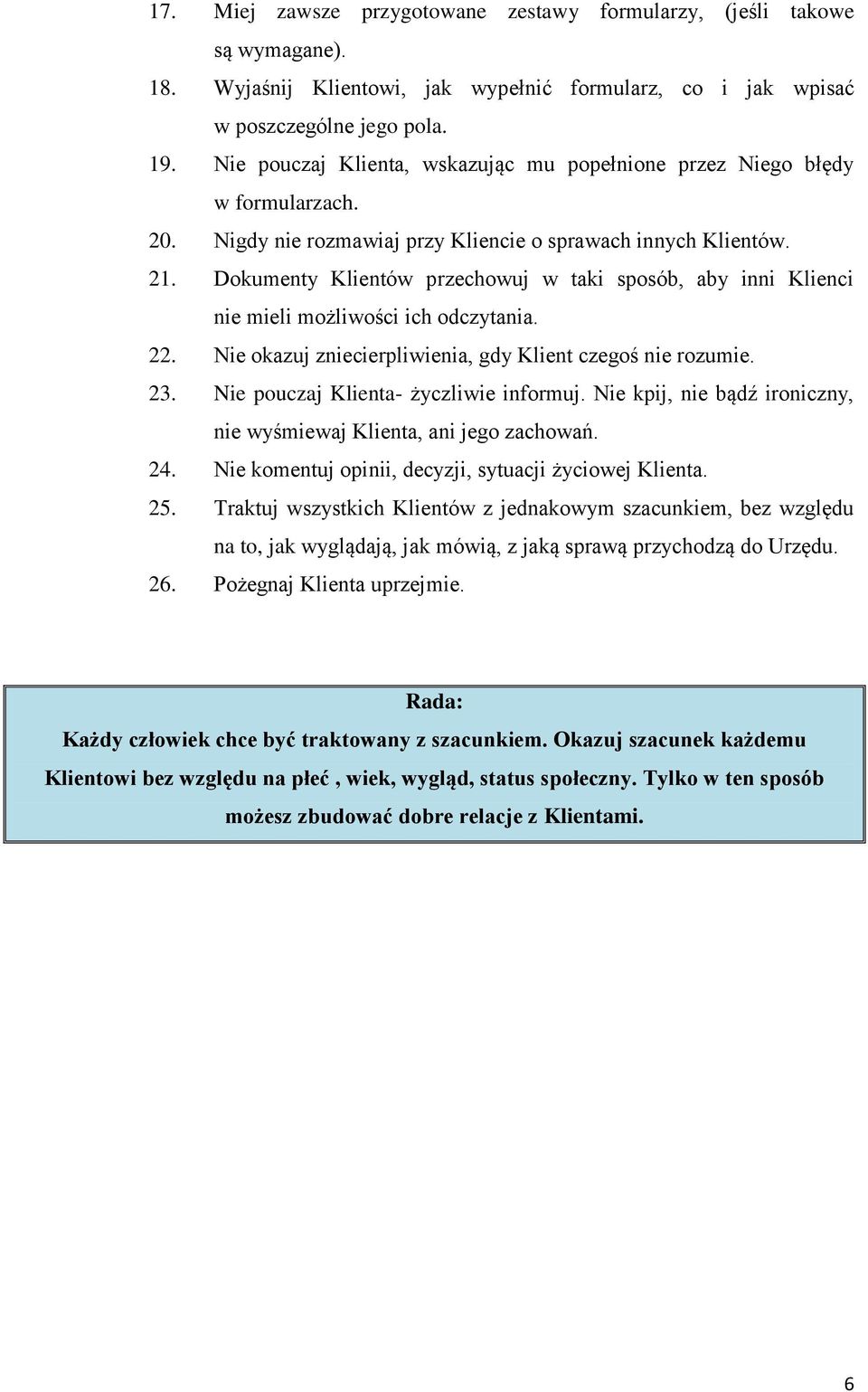 Dokumenty Klientów przechowuj w taki sposób, aby inni Klienci nie mieli możliwości ich odczytania. 22. Nie okazuj zniecierpliwienia, gdy Klient czegoś nie rozumie. 23.