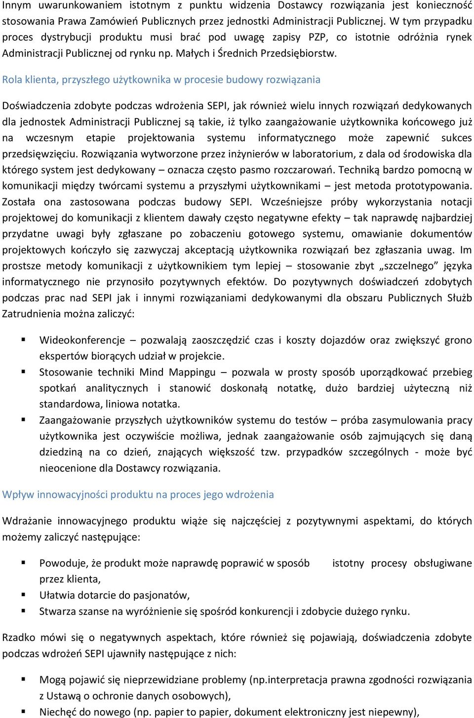 Rola klienta, przyszłego użytkownika w procesie budowy rozwiązania Doświadczenia zdobyte podczas wdrożenia SEPI, jak również wielu innych rozwiązań dedykowanych dla jednostek Administracji Publicznej