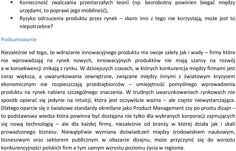 Podsumowanie Niezależnie od tego, że wdrażanie innowacyjnego produktu ma swoje zalety jak i wady firmy które nie wprowadzają na rynek nowych, innowacyjnych produktów nie mają szansy na rozwój a w