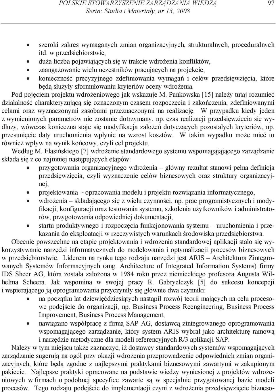 wzi cia, które b d słu yły sformułowaniu kryteriów oceny wdro enia. Pod poj ciem projektu wdro eniowego jak wskazuje M.