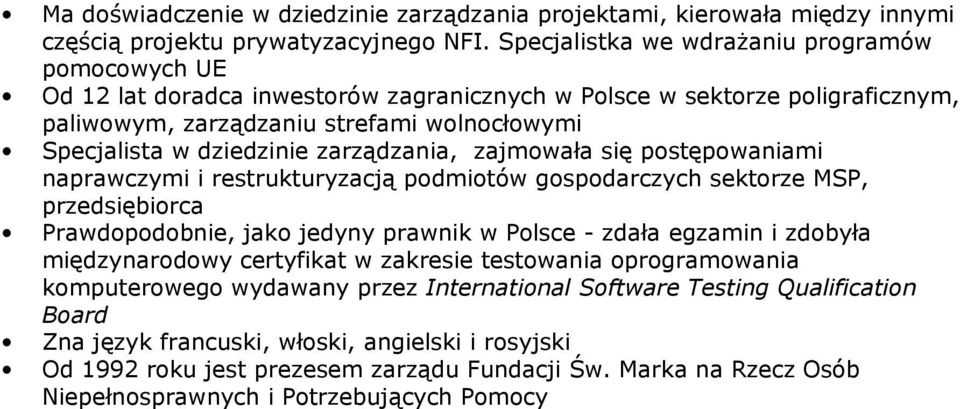 zarządzania, zajmowała się postępowaniami naprawczymi i restrukturyzacją podmiotów gospodarczych sektorze MSP, przedsiębiorca Prawdopodobnie, jako jedyny prawnik w Polsce - zdała egzamin i zdobyła